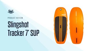 Slingshot Tracker 7' SUP Review