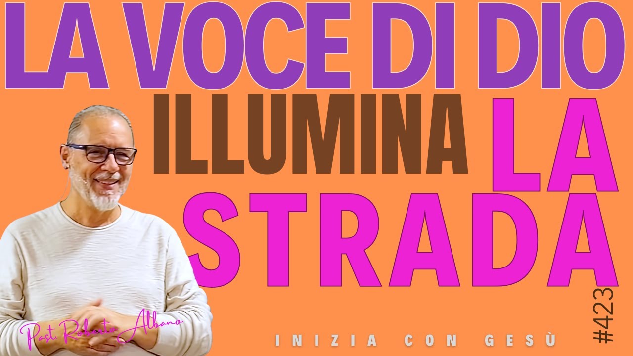 INIZIA CON GESÙ - "Lavoce di Dio illumina la strada"