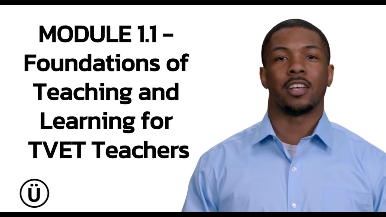 Module 1.1 - Foundations of Teaching and Learning for TVET Teachers