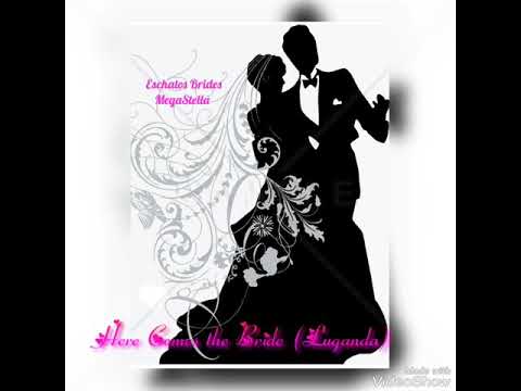 Here Comes the Bride (Luganda Version) - Eschatos Brides