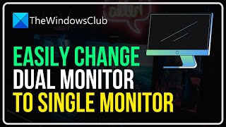 How to change from Dual monitor to Single in Windows 11/10