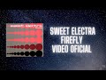 Sweet Electra - Firefly (Video Oficial)