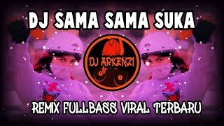 Download lagu DJ SAMA SAMA SUKA - REMIX FULLBASS VIRAL TERBARU mp3