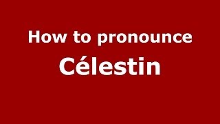 How to pronounce Célestin