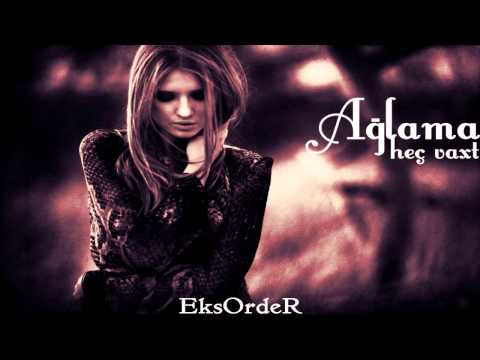 EksOrdeR - Ağlama Heç Vaxt