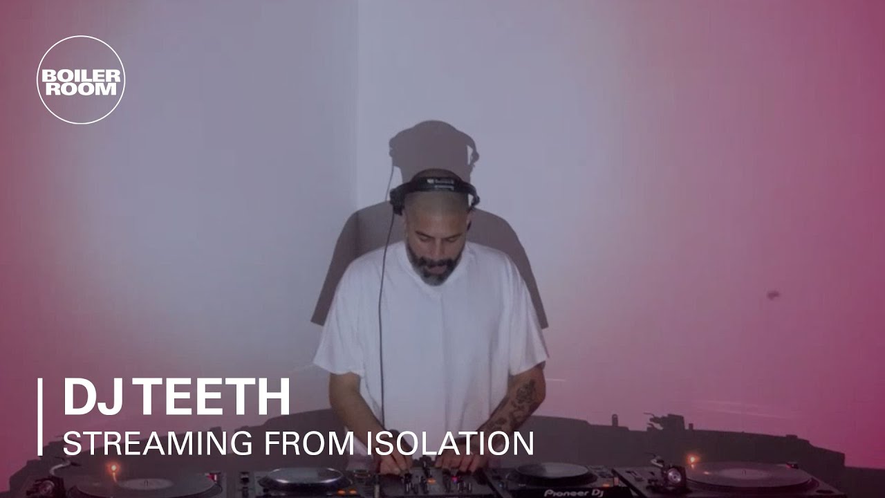 Dj Teeth - Boiler Room: Streaming from Isolation