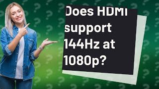 Does HDMI support 144Hz at 1080p?