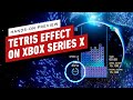 Tetris Effect: Connected - Xbox Series X Hands-On Preview
