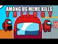 Among Us Funny Meme Kills TRILOGY