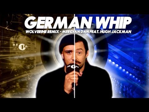 Hugh Jackman & Meridian Dan - German Whip (Wolverine Remix) feat. JME & Bossman Birdie