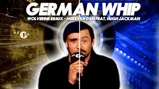 Hugh Jackman & Meridian Dan - German Whip (Wolverine Remix) feat. JME & Bossman Birdie