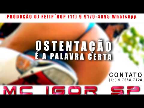 MC IGOR SP - OSTENTAÇÃO É A PALAVRA CERTA [ DJ FELIP´HOP ]