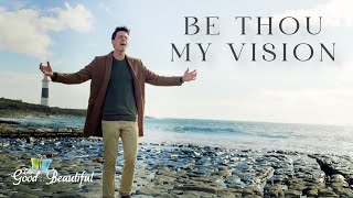 Be Thou My Vision | Hymn Music Video | The Good and the Beautiful