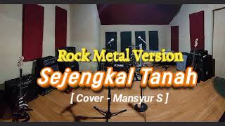 Download lagu 🎵SEJENGKAL TANAH - ROCK METAL VERSION [ Cover - Mansyur S ] mp3