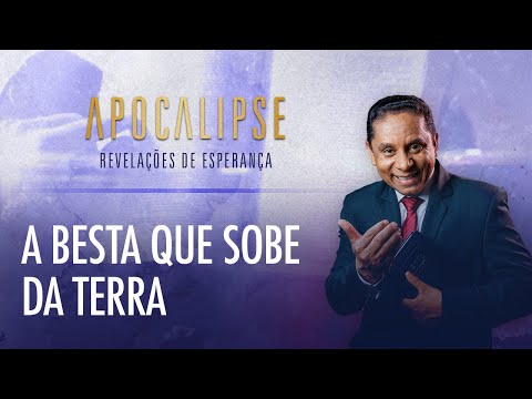 A besta que sobe da terra | Apocalipse - Revelações de Esperança com o Pr. Luis Gonçalves