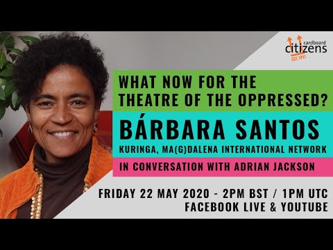 What Now for the Theatre of the Oppressed? Bárbara Santos, KURINGA