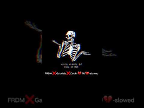 FRDM❌Gabriela❌DooM 💔TU💔-slowed