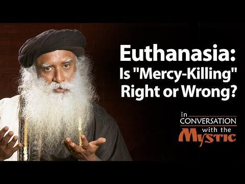 Euthanasia: Is "Mercy-Killing" Right or Wrong? - Prasoon Joshi with Sadhguru