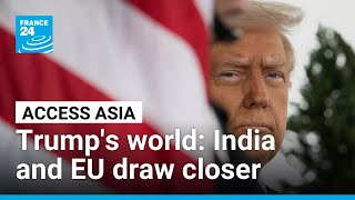 Trump's world: India and EU draw closer • FRANCE 24 English