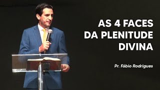 Pr. Fábio Rodrigues - As 4 Faces da Plenitude Divina