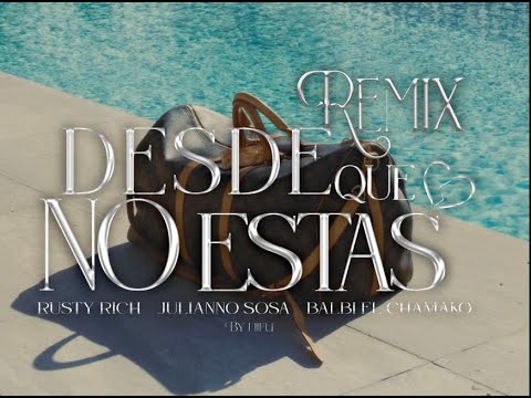 "DESDE QUE NO ESTAS REMIX" - RUSTY RICH , @JuliannoSosa , @BalbiElChamakoo (Prod Lewis Somes)