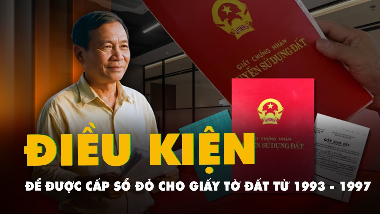Điều kiện để được cấp sổ đỏ cho giấy tờ đất từ 1993 - 1997 theo quy định mới nhất