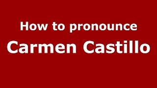 How to pronounce Carmen Castillo
