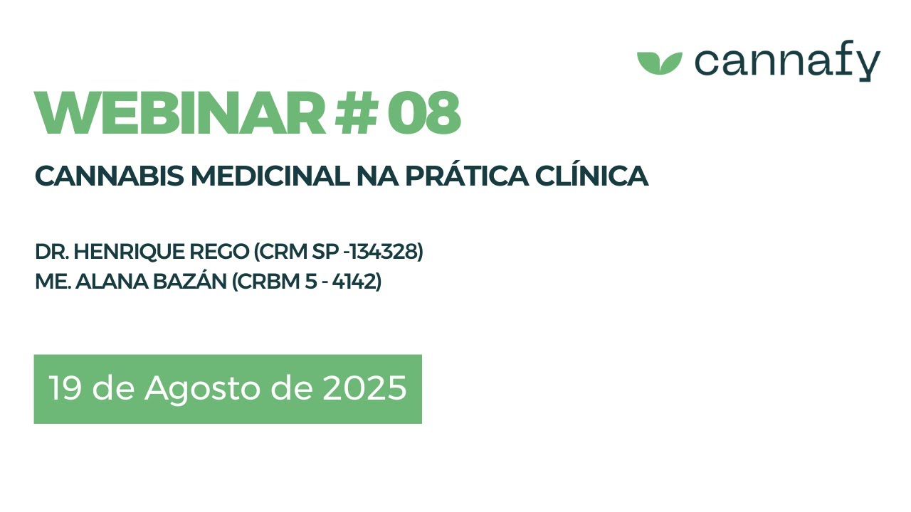 Webinar Cannafy - Cannabis Medicinal na Prática Clínica com Dr.Henrique Rego e ME Alana Bazán (19/08/2025)