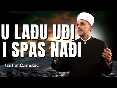 Izet ef Čamdžić, U lađu uđi i spas nađi