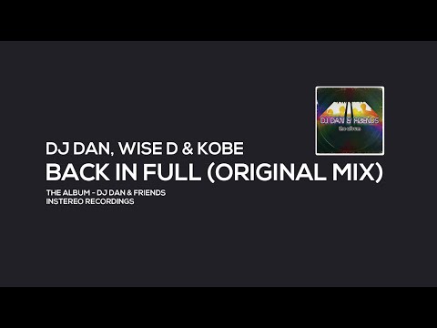 DJ Dan, Wise D & Kobe - Back in Full (Original Mix)
