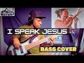 I Speak Jesus by Charity Gayle (BASS COVER)