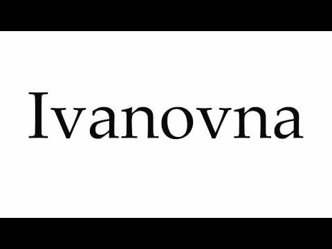 How to Pronounce Ivanovna