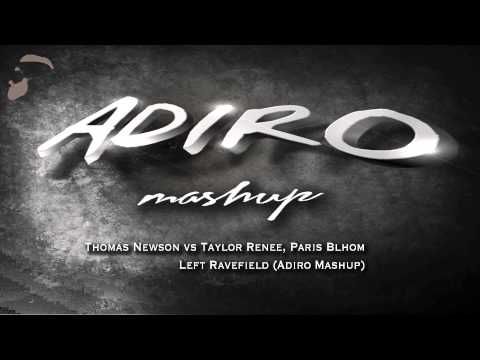 Thomas Newson vs Taylor Renee, Paris Blhom- Left Ravefield (Adiro Mashup)