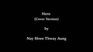 Hero   (Cover Version by Nay Shwe Thway Aung)  #hero #cover #version #ေနေရႊေသြးေအာင္ #ဖိုးလျပည့္ #ေရ