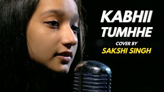 Download lagu Kabhii Tumhhe | cover by Sakshi Singh | Sing Dil Se | Shershaah | Sidharth–Kiara | Darshan Raval mp3