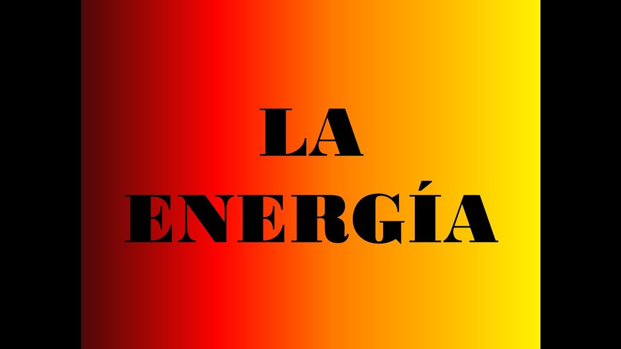 HISTORIA DE LA ENERGÍA-Tipos de energía y modelos