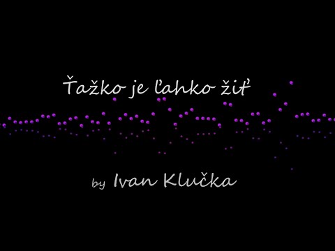 Ivan Klučka Band - Ivan Klučka - Ťažko je ľahko žiť