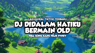 Download lagu DJ DIDALAM HATIKU BERMAIN MUSIK DJ OLD VIRAL TIK TOK TERBARU 2024 [ Felik fvnky ] mp3