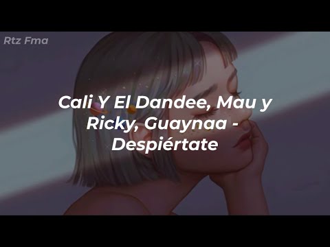 Cali Y El Dandee, Mau y Ricky, Guaynaa - Despiértate // (LETRA)
