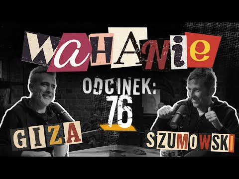 Wahanie podcast Szumowskiego i Gizy odc. 76