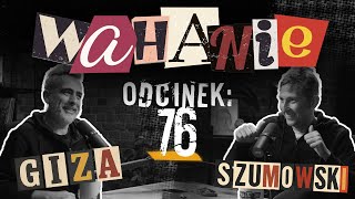 Wahanie podcast Szumowskiego i Gizy odc. 76