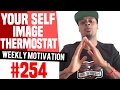 Your Self Image Thermostat Weekly Motivation 254 Dre Baldwin