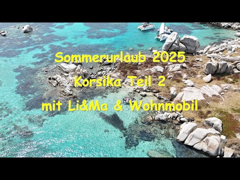 Mit LiMa & Wohnmobil nach Korsika Teil 2 2025 Ajaccio, Bonifacio und in die Berge zum Lac de Melu