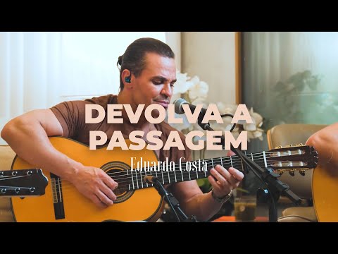 DEVOLVA A PASSAGEM | Eduardo Costa   #40tena