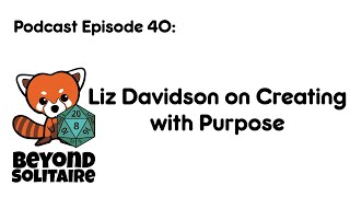 Beyond Solitaire Podcast 40: Liz Davidson on Creating with Purpose