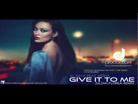 DJ Sava Feat. Misha - Give it to me (Iulian Florea remix)