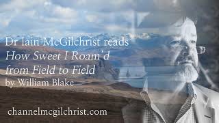 Daily Poetry Readings #356: How Sweet I Roam'd by William Blake read by Dr Iain McGilchrist