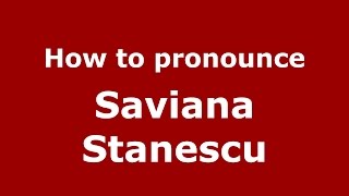 How to pronounce Saviana Stănescu