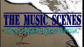 The Music Scenes on "1960s CAROLINA BEACH MUSIC"