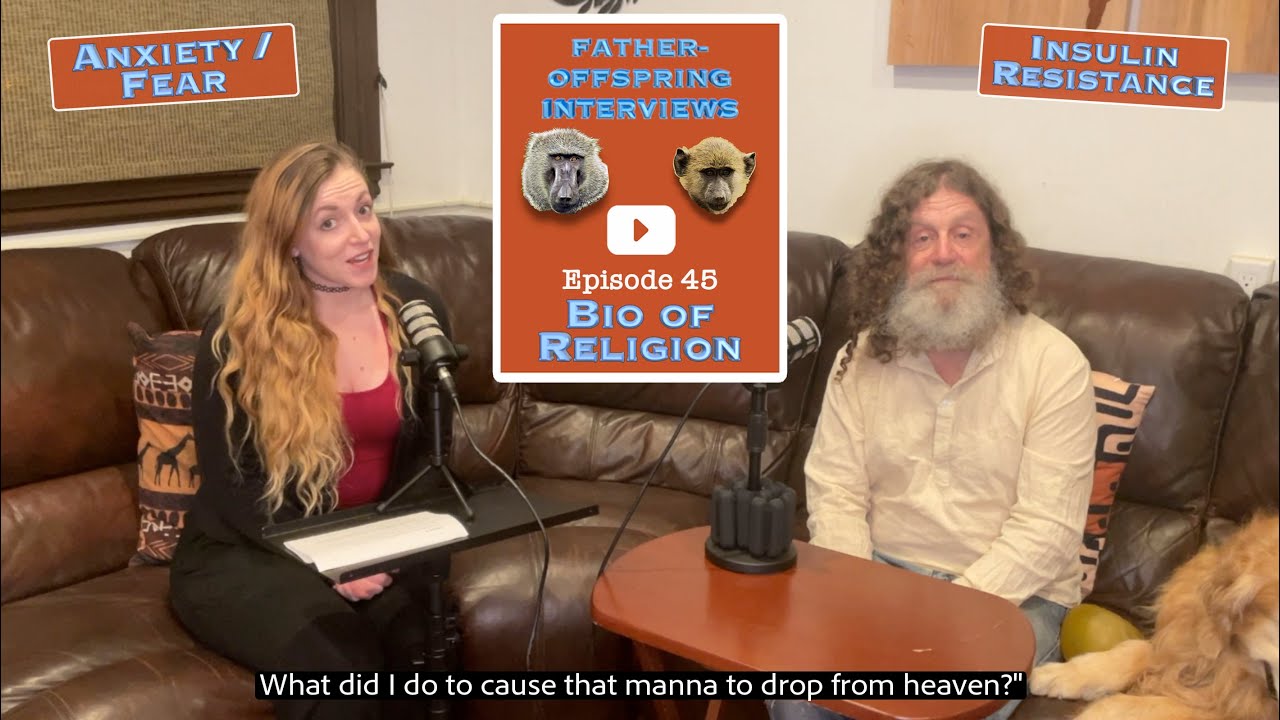 #45: Bio of Religion, Anxiety/Fear, Insulin Resistance | Robert Sapolsky Father-Offspring Interviews
